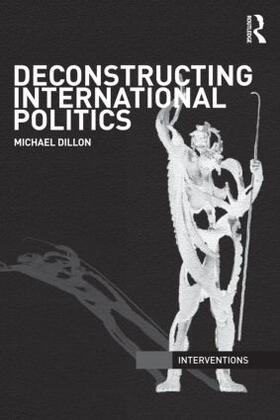 Dillon |  Deconstructing International Politics | Buch |  Sack Fachmedien