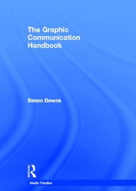 Downs |  The Graphic Communication Handbook | Buch |  Sack Fachmedien