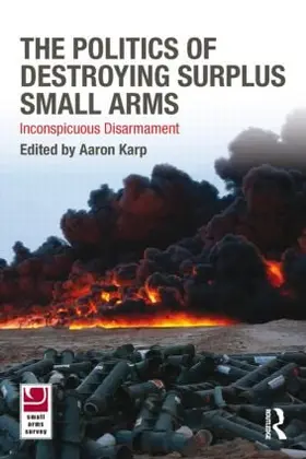 Karp |  The Politics of Destroying Surplus Small Arms | Buch |  Sack Fachmedien