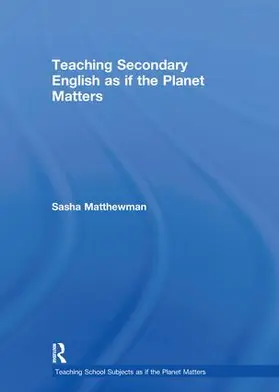 Matthewman |  Teaching Secondary English as if the Planet Matters | Buch |  Sack Fachmedien