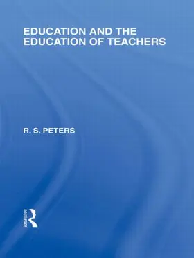 Peters |  Education and the Education of Teachers (International Library of the Philosophy of Education volume 18) | Buch |  Sack Fachmedien