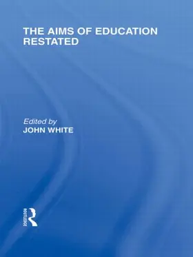 White |  The Aims of Education Restated (International Library of the Philosophy of Education Volume 22) | Buch |  Sack Fachmedien