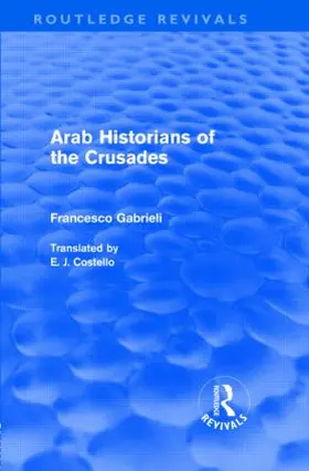 Gabrieli |  Arab Historians of the Crusades (Routledge Revivals) | Buch |  Sack Fachmedien