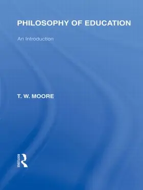 Moore |  Philosophy of Education (International Library of the Philosophy of Education Volume 14) | Buch |  Sack Fachmedien