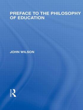 Wilson |  Preface to the philosophy of education (International Library of the Philosophy of Education Volume 24) | Buch |  Sack Fachmedien