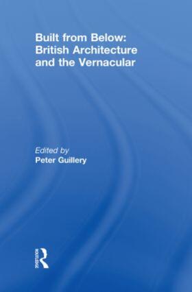 Guillery |  Built from Below: British Architecture and the Vernacular | Buch |  Sack Fachmedien