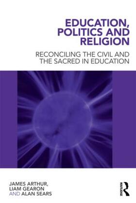 Arthur / Gearon / Sears | Education, Politics and Religion | Buch | 978-0-415-56549-3 | sack.de