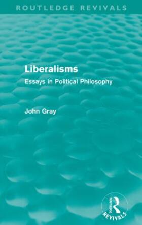 Gray |  Liberalisms (Routledge Revivals) | Buch |  Sack Fachmedien