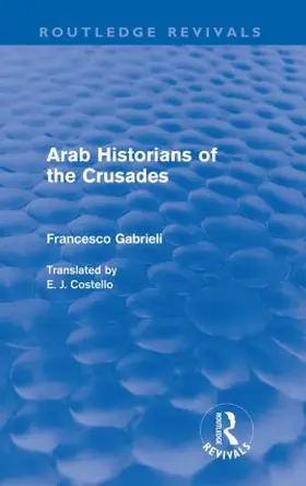 Gabrieli |  Arab Historians of the Crusades (Routledge Revivals) | Buch |  Sack Fachmedien