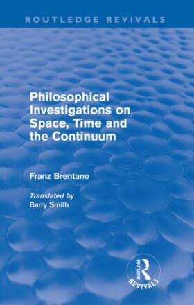Brentano |  Philosophical Investigations on Time, Space and the Continuum (Routledge Revivals) | Buch |  Sack Fachmedien