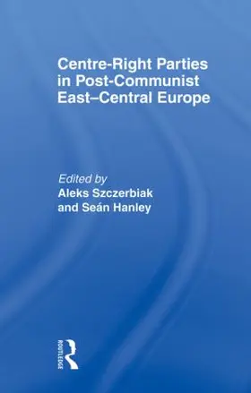 Hanley / Szczerbiak |  Centre-Right Parties in Post-Communist East-Central Europe | Buch |  Sack Fachmedien