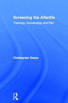 Deacy |  Screening the Afterlife | Buch |  Sack Fachmedien