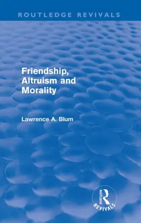 Blum |  Friendship, Altruism and Morality (Routledge Revivals) | Buch |  Sack Fachmedien