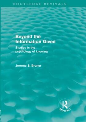 Bruner |  Beyond the Information Given (Routledge Revivals) | Buch |  Sack Fachmedien