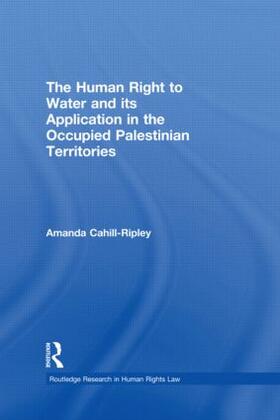 Cahill Ripley |  The Human Right to Water and its Application in the Occupied Palestinian Territories | Buch |  Sack Fachmedien