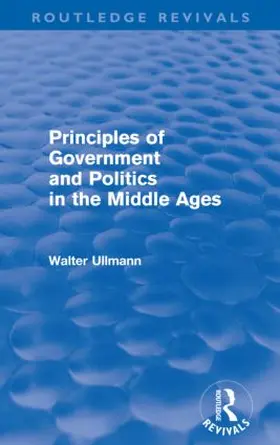 Ullmann |  Principles of Government and Politics in the Middle Ages | Buch |  Sack Fachmedien