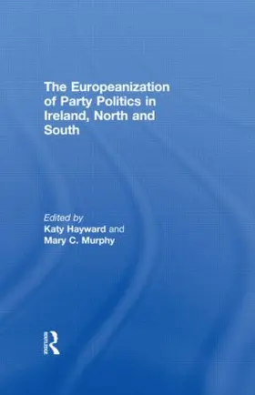 Hayward / Murphy |  The Europeanization of Party Politics in Ireland, North and South | Buch |  Sack Fachmedien