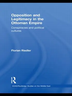 Riedler |  Opposition and Legitimacy in the Ottoman Empire | Buch |  Sack Fachmedien