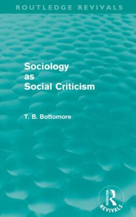 Bottomore |  Sociology as Social Criticism (Routledge Revivals) | Buch |  Sack Fachmedien