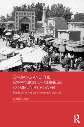 Dillon |  Xinjiang and the Expansion of Chinese Communist Power | Buch |  Sack Fachmedien