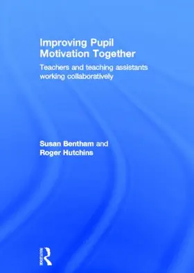 Bentham / Hutchins |  Improving Pupil Motivation Together | Buch |  Sack Fachmedien