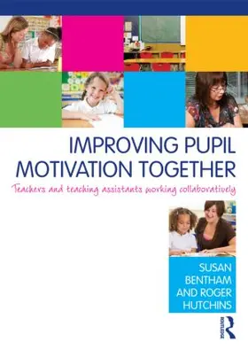 Bentham / Hutchins |  Improving Pupil Motivation Together | Buch |  Sack Fachmedien