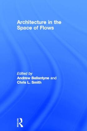 Peirce / Ballantyne / Smith |  Architecture in the Space of Flows | Buch |  Sack Fachmedien