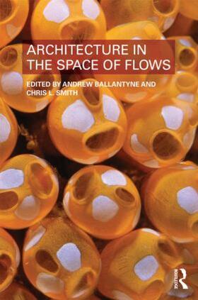 Ballantyne / Smith |  Architecture in the Space of Flows | Buch |  Sack Fachmedien