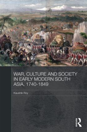 Roy |  War, Culture and Society in Early Modern South Asia, 1740-1849 | Buch |  Sack Fachmedien