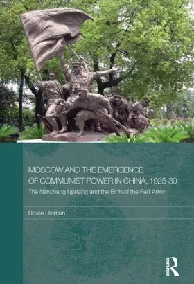 Elleman |  Moscow and the Emergence of Communist Power in China, 1925-30 | Buch |  Sack Fachmedien