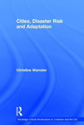 Wamsler |  Cities, Disaster Risk and Adaptation | Buch |  Sack Fachmedien
