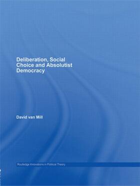 van Mill |  Deliberation, Social Choice and Absolutist Democracy | Buch |  Sack Fachmedien