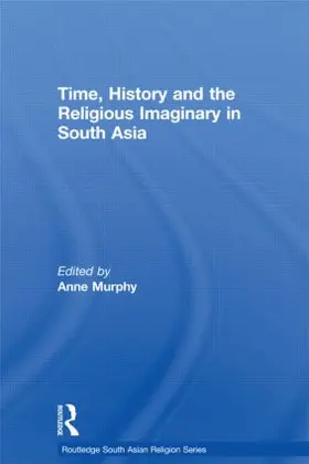 Murphy |  Time, History and the Religious Imaginary in South Asia | Buch |  Sack Fachmedien