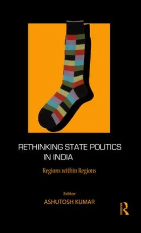 Kumar |  Rethinking State Politics in India | Buch |  Sack Fachmedien