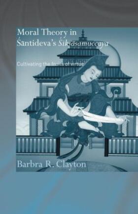 Clayton |  Moral Theory in Santideva's Siksasamuccaya | Buch |  Sack Fachmedien
