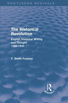 Smith Fussner |  The Historical Revolution (Routledge Revivals) | Buch |  Sack Fachmedien