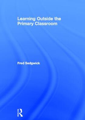 Sedgwick |  Learning Outside the Primary Classroom | Buch |  Sack Fachmedien