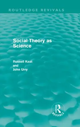 Keat / Urry |  Social Theory as Science (Routledge Revivals) | Buch |  Sack Fachmedien