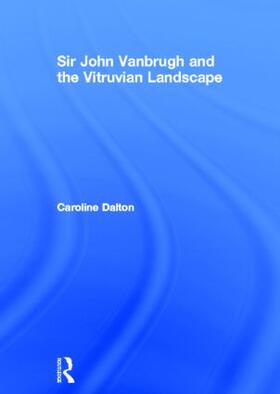 Dalton |  Sir John Vanbrugh and the Vitruvian Landscape | Buch |  Sack Fachmedien