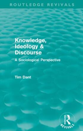 Dant |  Knowledge, Ideology & Discourse (Routledge Revivals) | Buch |  Sack Fachmedien