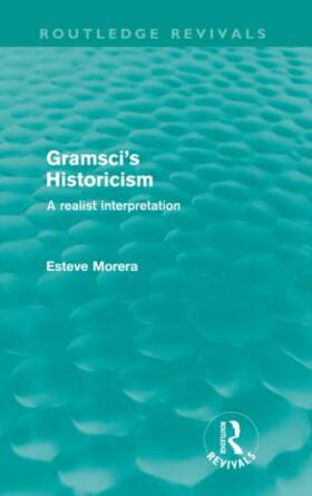 Morera |  Gramsci's Historicism (Routledge Revivals) | Buch |  Sack Fachmedien