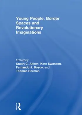 Aitken / Bosco / Herman |  Young People, Border Spaces and Revolutionary Imaginations | Buch |  Sack Fachmedien