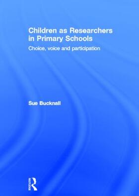 Bucknall |  Children as Researchers in Primary Schools | Buch |  Sack Fachmedien