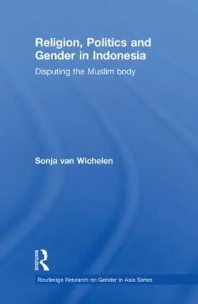 van Wichelen |  Religion, Politics and Gender in Indonesia | Buch |  Sack Fachmedien