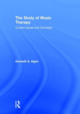 Aigen |  The Study of Music Therapy: Current Issues and Concepts | Buch |  Sack Fachmedien