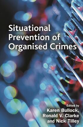 Clarke / Bullock / Tilley |  Situational Prevention of Organised Crimes | Buch |  Sack Fachmedien