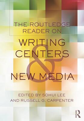 Lee / Carpenter |  The Routledge Reader on Writing Centers and New Media | Buch |  Sack Fachmedien