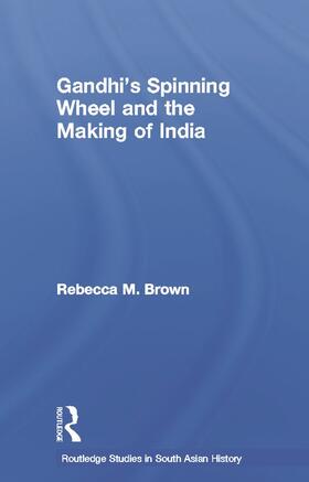 Brown |  Gandhi's Spinning Wheel and the Making of India | Buch |  Sack Fachmedien
