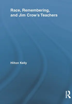 Kelly |  Race, Remembering, and Jim Crow's Teachers | Buch |  Sack Fachmedien