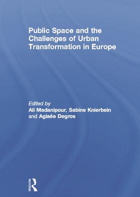Madanipour / Knierbein / Degros |  Public Space and the Challenges of Urban Transformation in Europe | Buch |  Sack Fachmedien